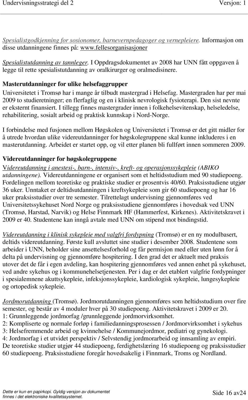 Masterutdanninger for ulike helsefaggrupper Universitetet i Tromsø har i mange år tilbudt mastergrad i Helsefag.