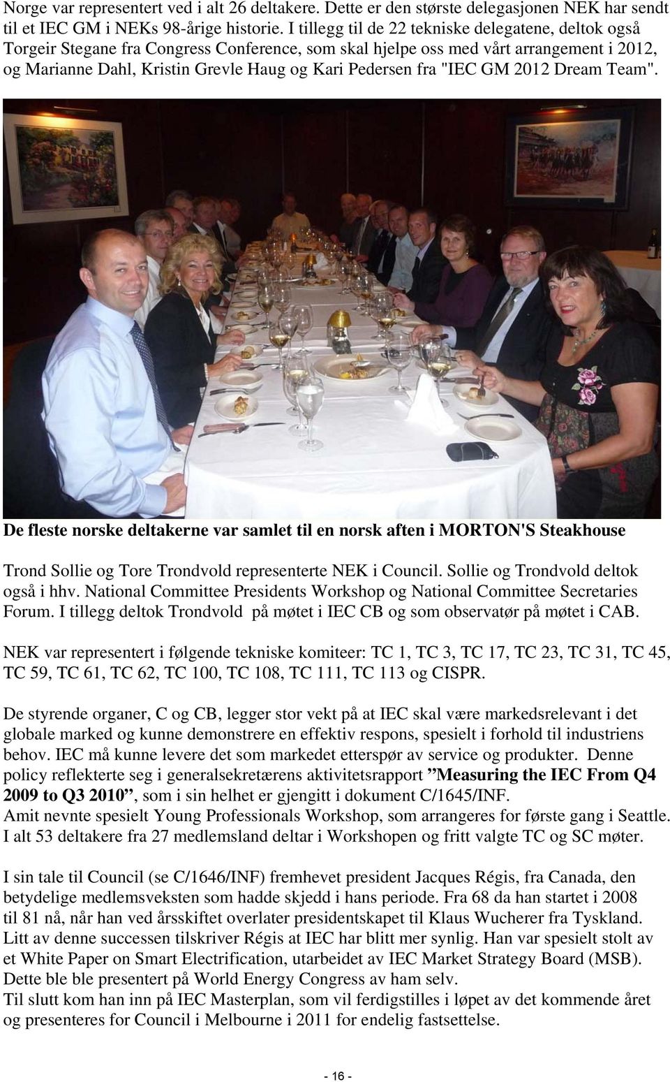 fra "IEC GM 2012 Dream Team". De fleste norske deltakerne var samlet til en norsk aften i MORTON'S Steakhouse Trond Sollie og Tore Trondvold representerte NEK i Council.