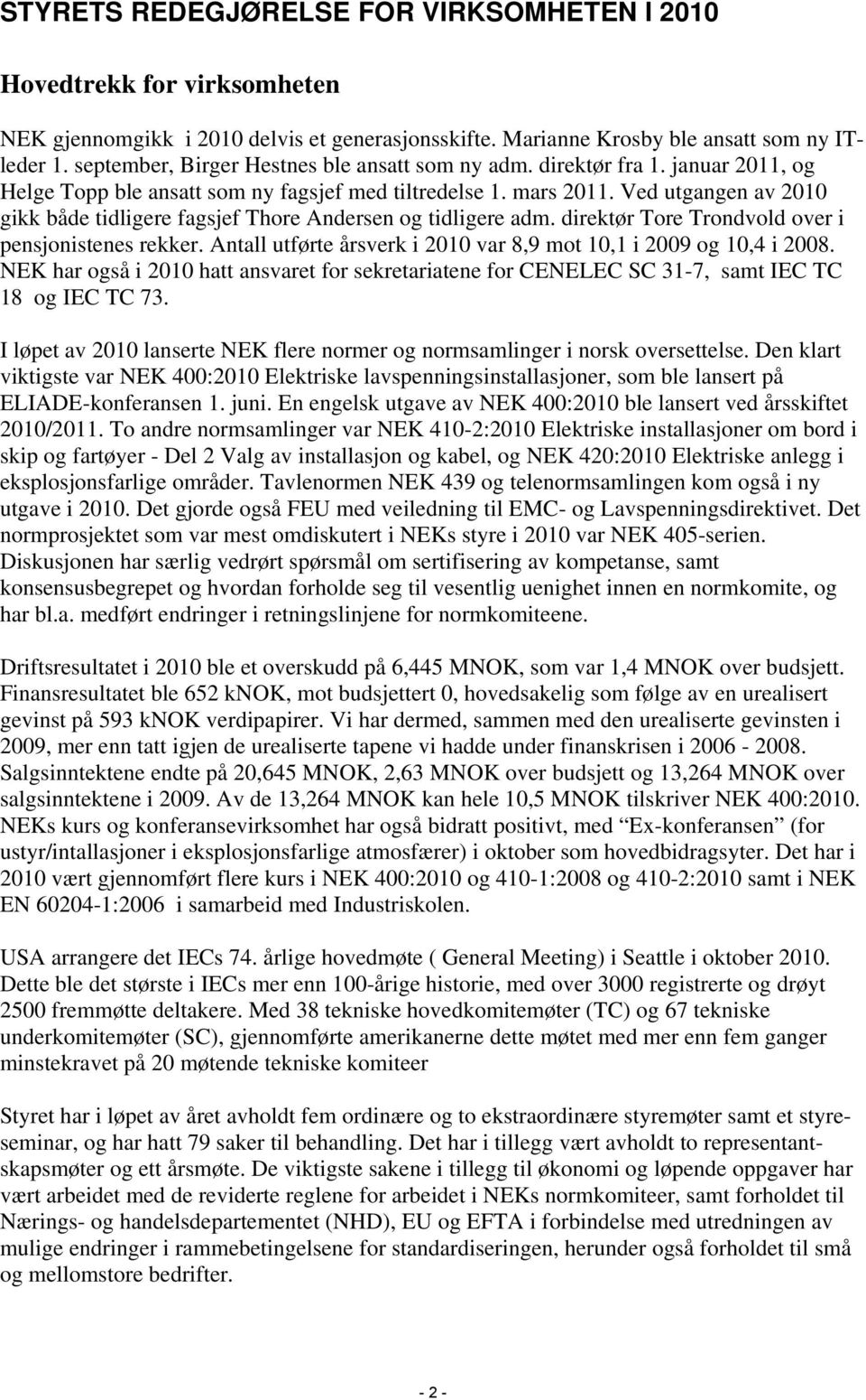 Ved utgangen av 2010 gikk både tidligere fagsjef Thore Andersen og tidligere adm. direktør Tore Trondvold over i pensjonistenes rekker.