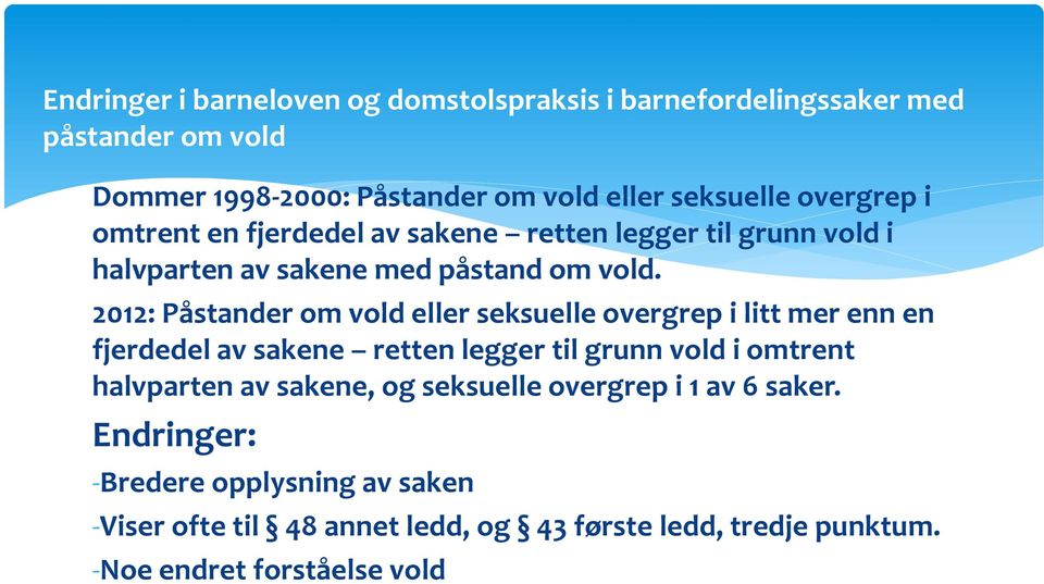 2012: Påstander om vold eller seksuelle overgrep i litt mer enn en fjerdedel av sakene retten legger til grunn vold i omtrent halvparten av