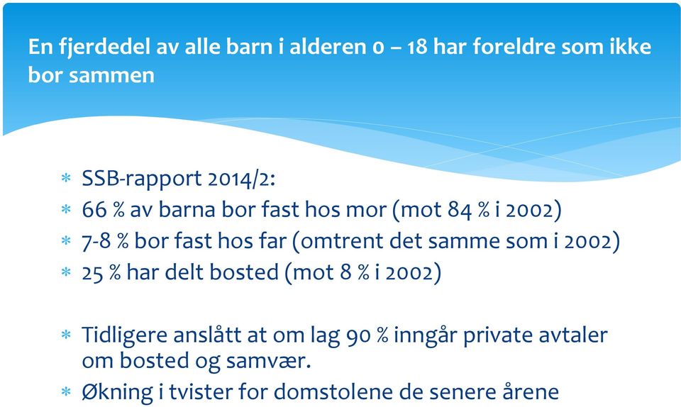 det samme som i 2002) 25 % har delt bosted (mot 8 % i 2002) Tidligere anslått at om lag