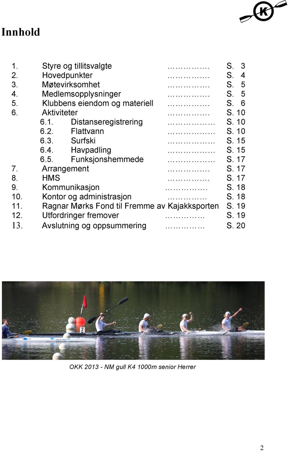 Havpadling S. 15 6.5. Funksjonshemmede S. 17 7. Arrangement. S. 17 8. HMS. S. 17 9. Kommunikasjon. S. 18 10. Kontor og administrasjon S.