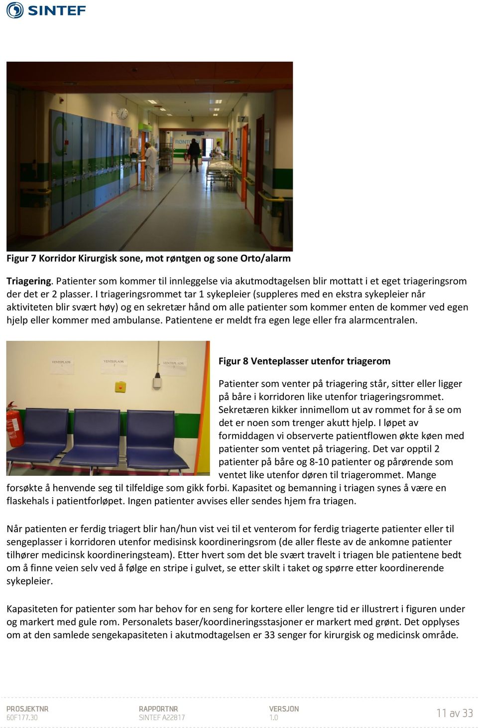 med ambulanse. Patientene er meldt fra egen lege eller fra alarmcentralen.