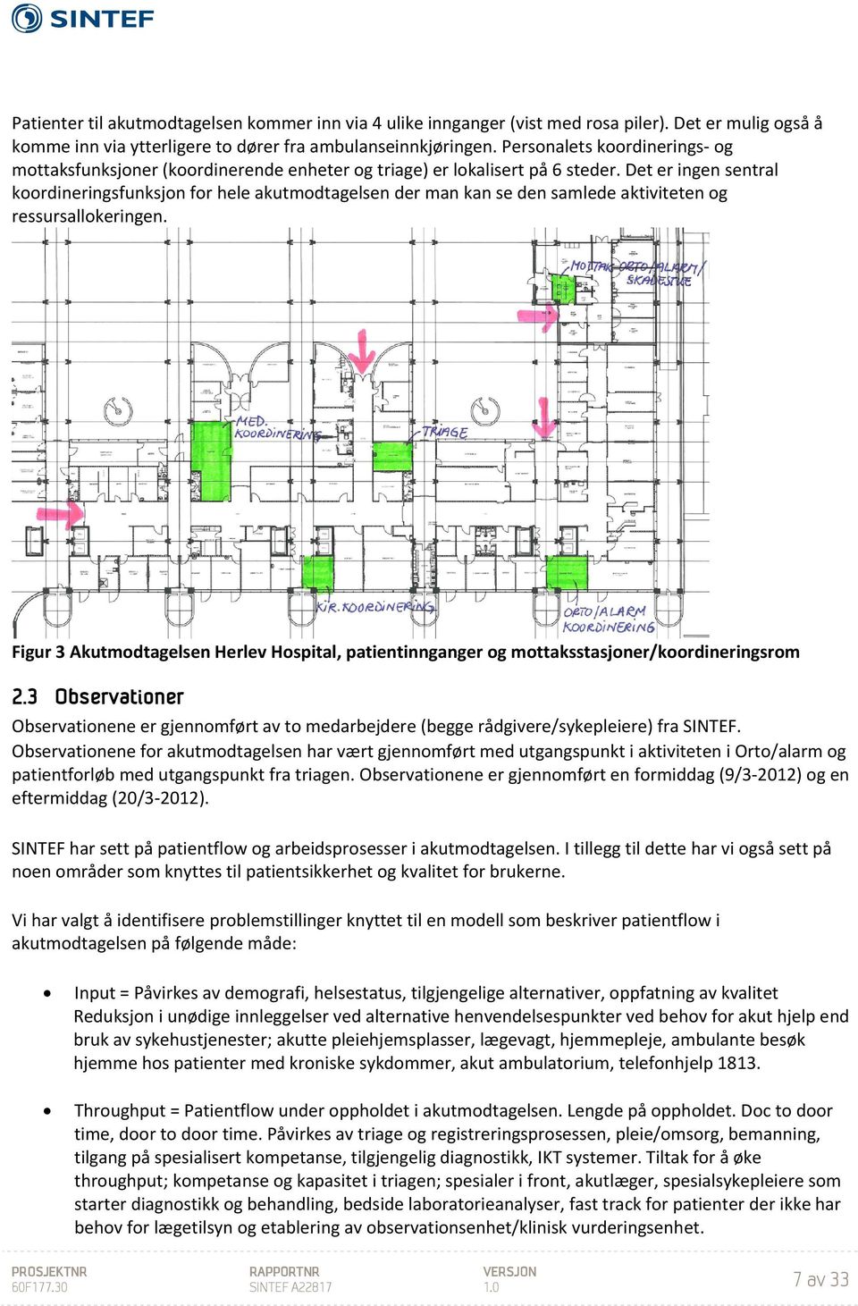 Det er ingen sentral koordineringsfunksjon for hele akutmodtagelsen der man kan se den samlede aktiviteten og ressursallokeringen.