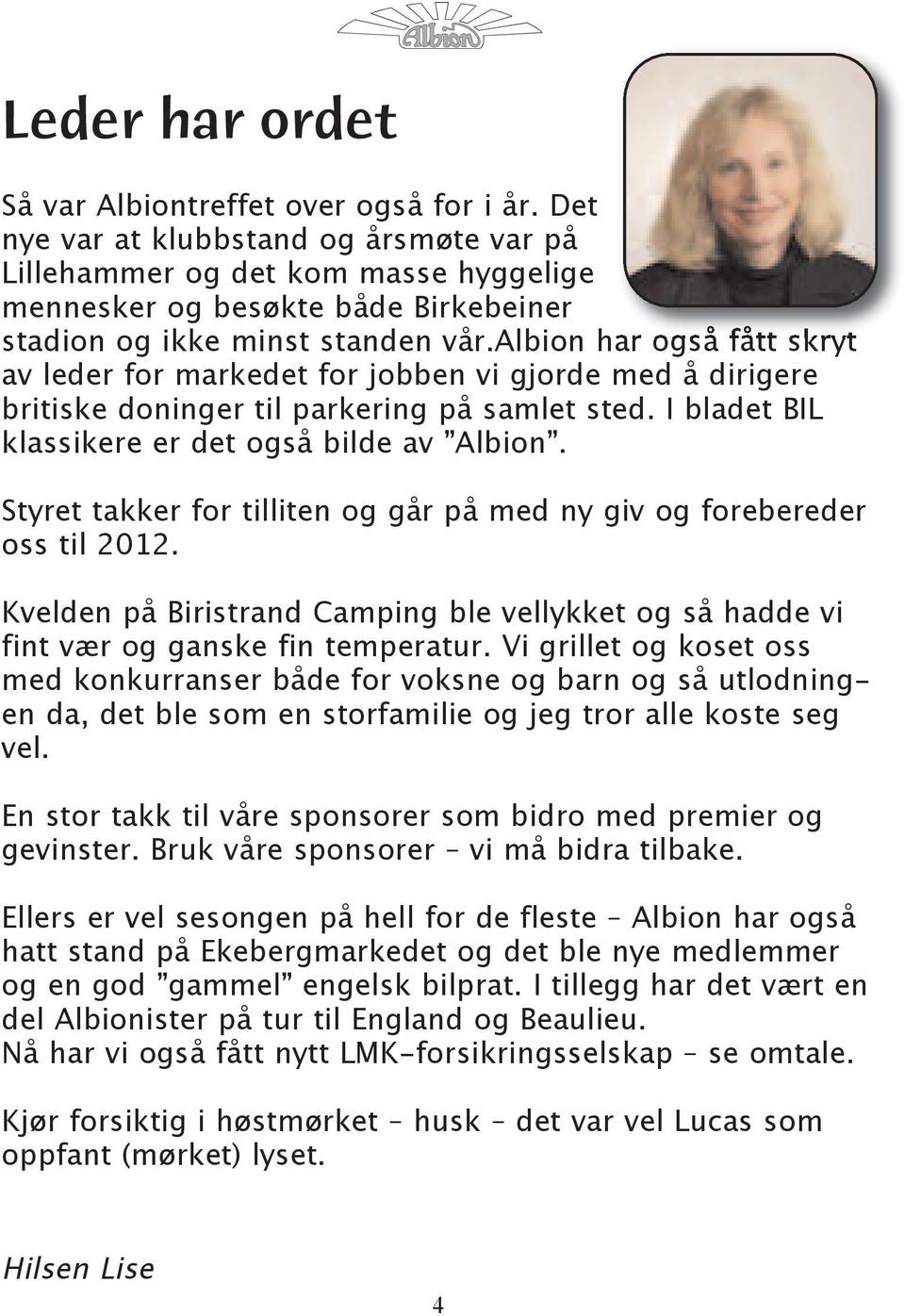 albion har også fått skryt av leder for markedet for jobben vi gjorde med å dirigere britiske doninger til parkering på samlet sted. I bladet BIL klassikere er det også bilde av Albion.