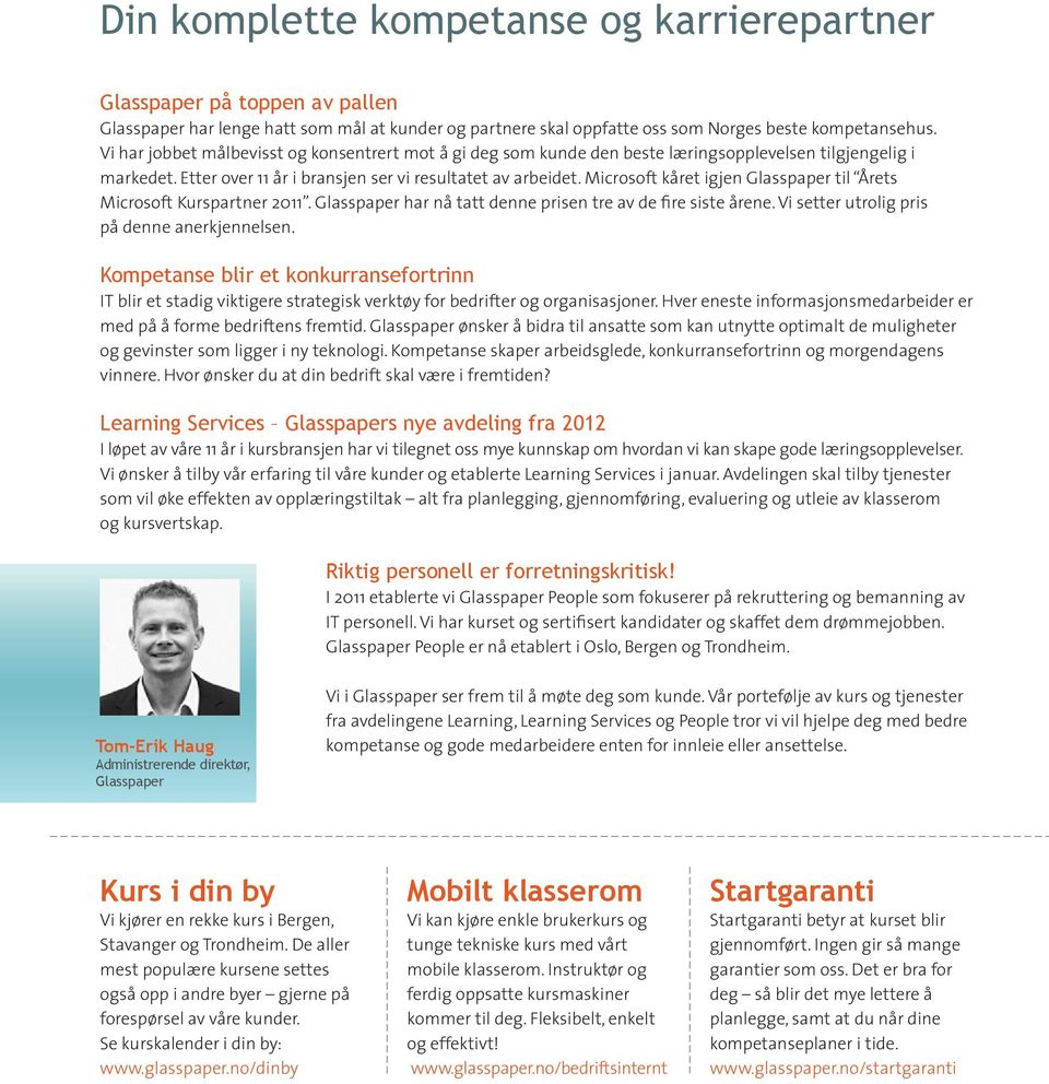 Microsoft kåret igjen Glasspaper til Årets Microsoft Kurspartner 2011. Glasspaper har nå tatt denne prisen tre av de fire siste årene. Vi setter utrolig pris på denne anerkjennelsen.