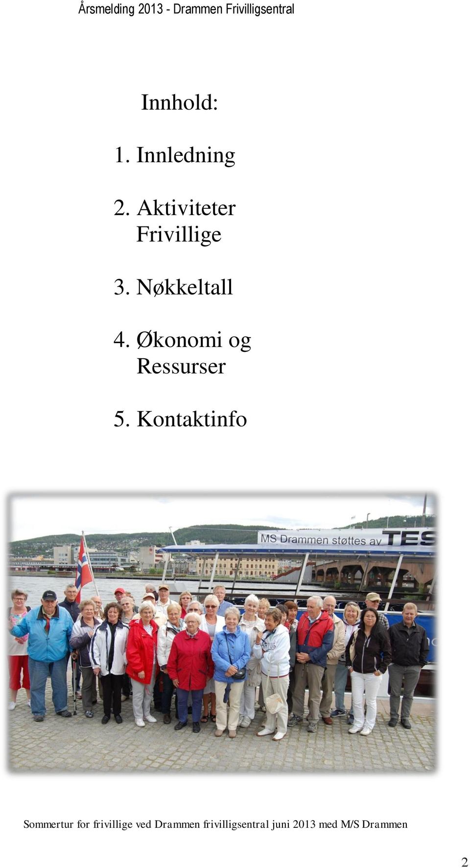 Kontaktinfo Frivillige 3. Nøkkeltall 4.