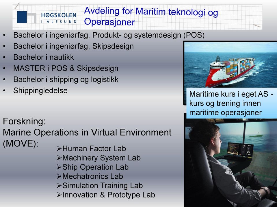 Virtual Environment (MOVE): Human Factor Lab Machinery System Lab Ship Operation Lab Mechatronics Lab