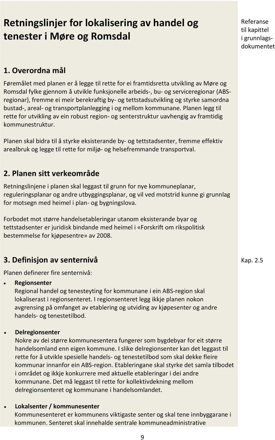 ei meir berekraftig by- og tettstadsutvikling og styrke samordna bustad-, areal- og transportplanlegging i og mellom kommunane.