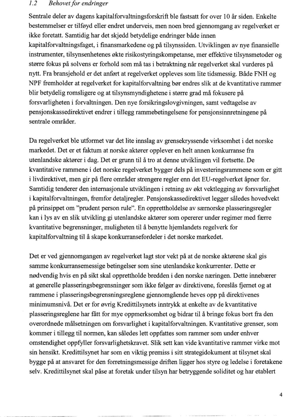 Samtidig har det skjedd betydelige endringer både innen kapitalforvaltningsfaget, i finansmarkedene og på tilsynssiden.