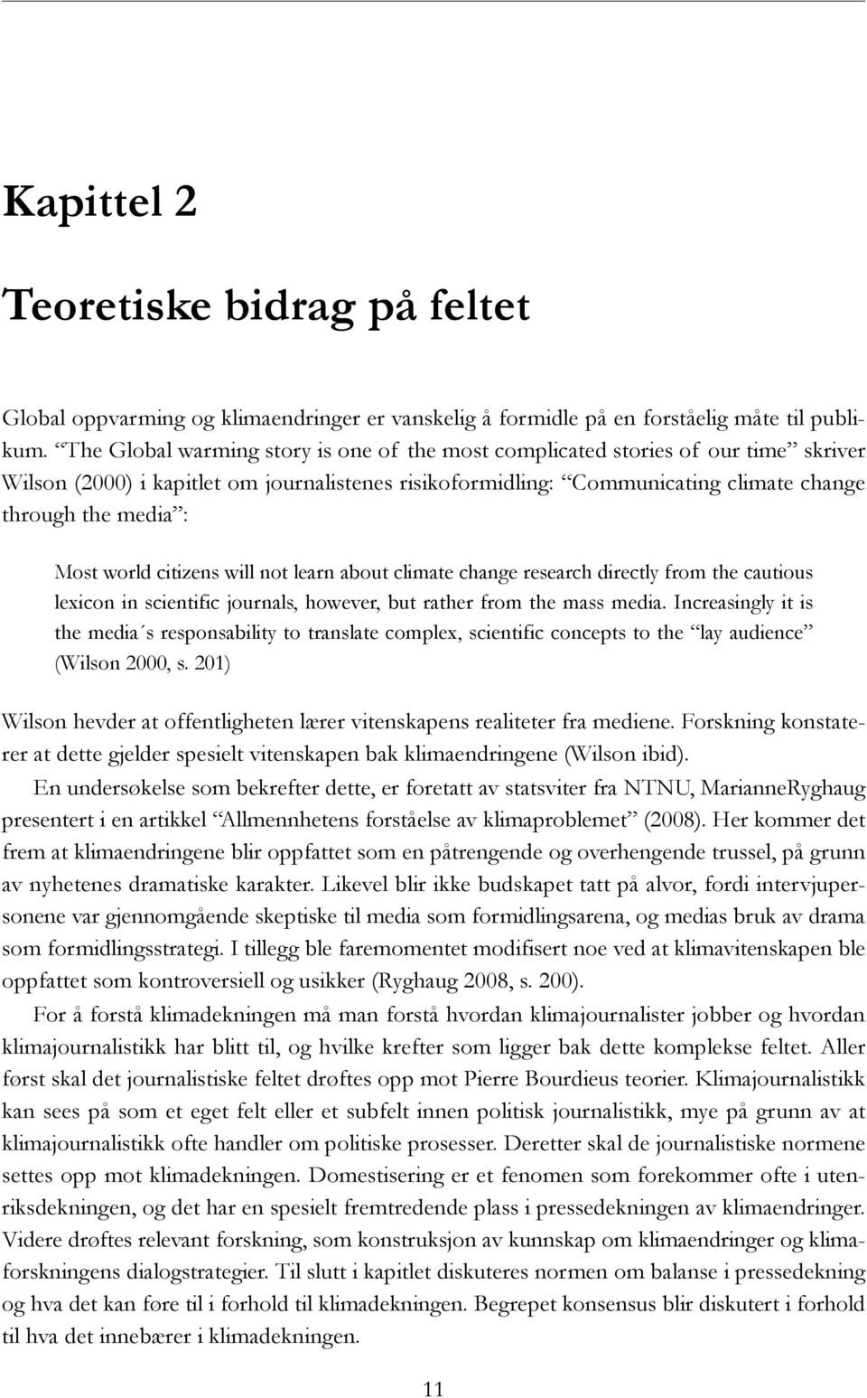 world citizens will not learn about climate change research directly from the cautious lexicon in scientific journals, however, but rather from the mass media.