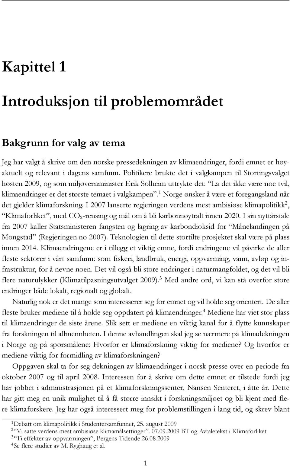 1 Norge ønsker å være et foregangsland når det gjelder klimaforskning.