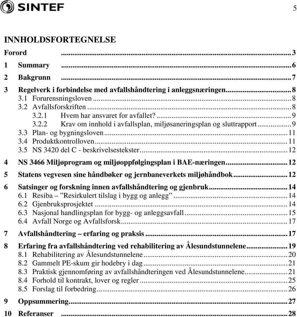 ..12 4 NS 3466 Miljøprogram og miljøoppfølgingsplan i BAE-næringen...12 5 Statens vegvesen sine håndbøker og jernbaneverkets miljøhåndbok.