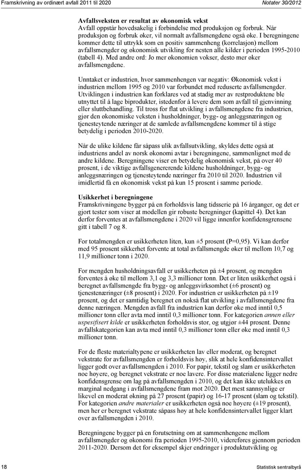 I beregningene kommer dette til uttrykk som en positiv sammenheng (korrelasjon) mellom avfallsmengder og økonomisk utvikling for nesten alle kilder i perioden 1995-2010 (tabell 4).