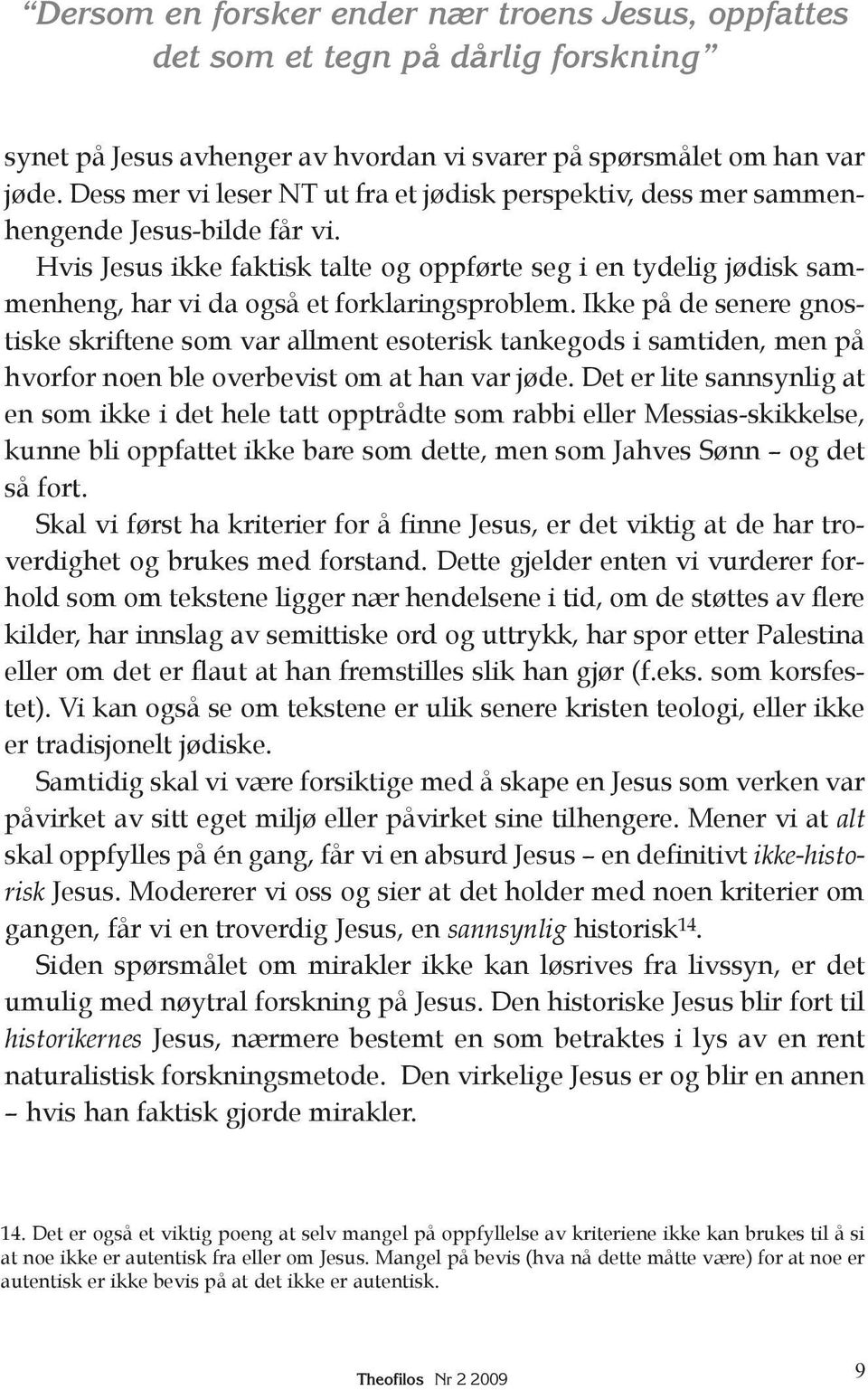 Hvis Jesus ikke faktisk talte og oppførte seg i en tydelig jødisk sammenheng, har vi da også et forklaringsproblem.