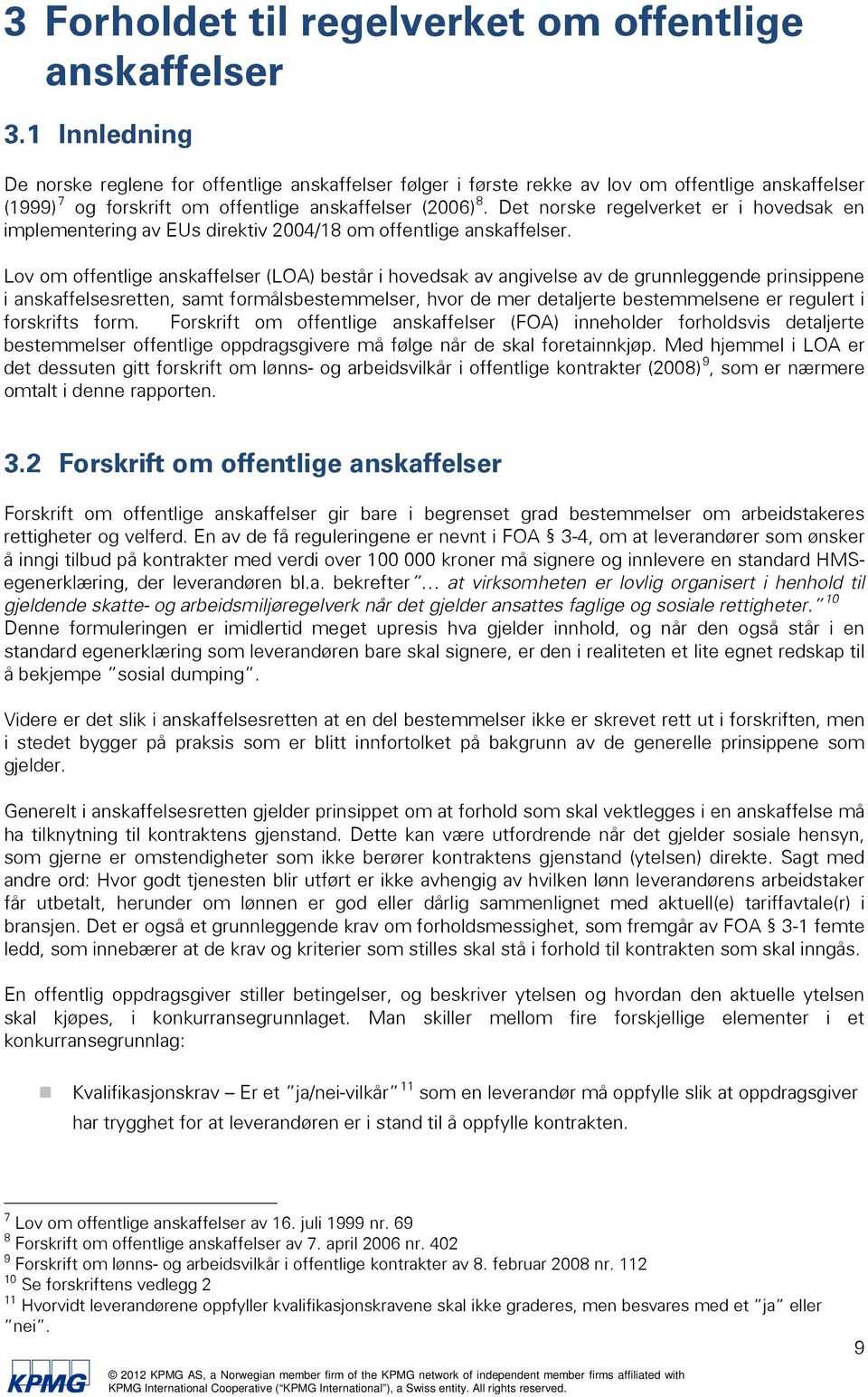 Det norske regelverket er i hovedsak en implementering av EUs direktiv 2004/18 om offentlige anskaffelser.