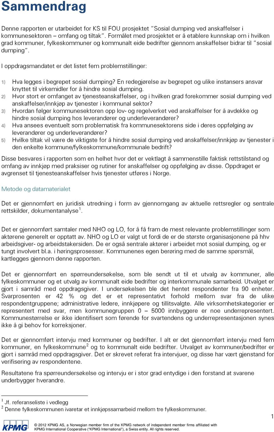 I oppdragsmandatet er det listet fem problemstillinger: 1) Hva legges i begrepet sosial dumping?