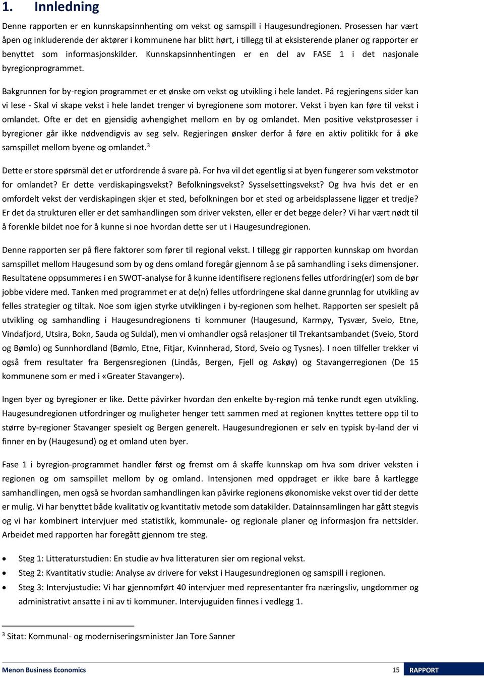 Kunnskapsinnhentingen er en del av FASE 1 i det nasjonale byregionprogrammet. Bakgrunnen for by-region programmet er et ønske om vekst og utvikling i hele landet.