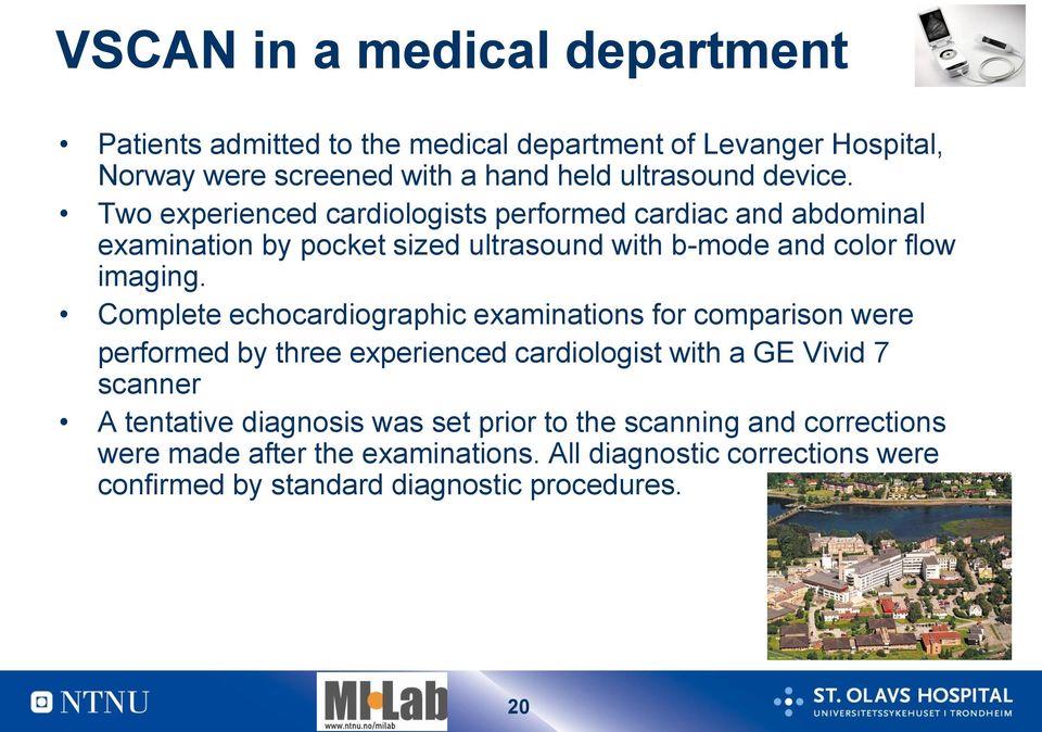 Complete echocardiographic examinations for comparison were performed by three experienced cardiologist with a GE Vivid 7 scanner A tentative