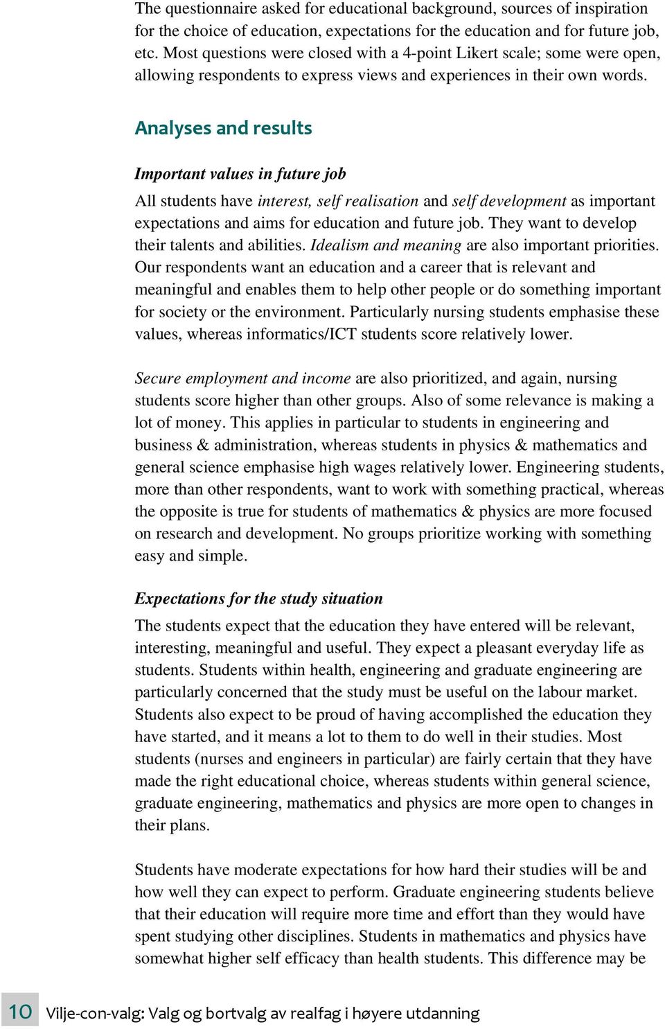 Analyses and results Important values in future job All students have interest, self realisation and self development as important expectations and aims for education and future job.