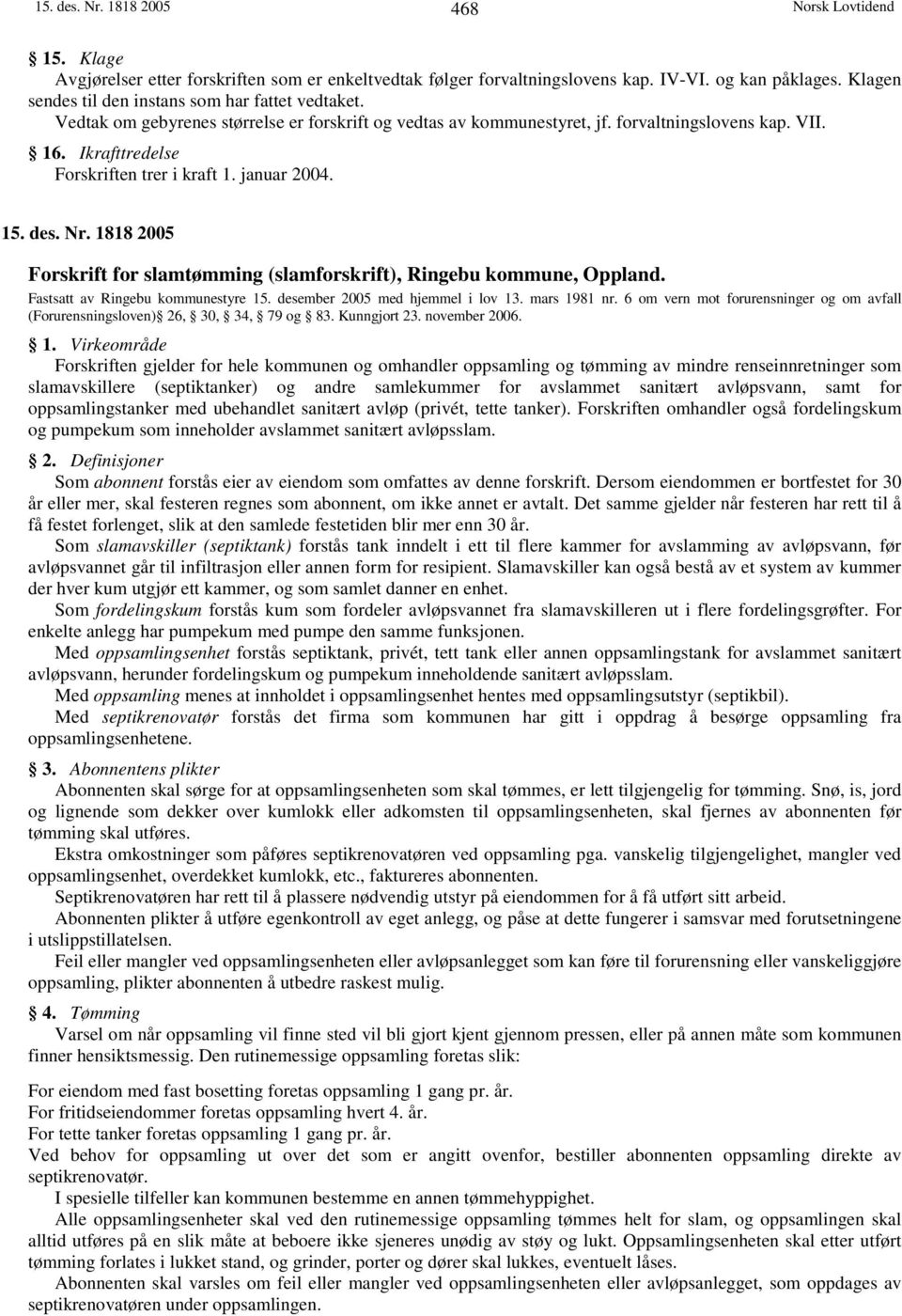 1818 2005 Forskrift for slamtømming (slamforskrift), Ringebu kommune, Oppland. Fastsatt av Ringebu kommunestyre 15. desember 2005 med hjemmel i lov 13. mars 1981 nr.