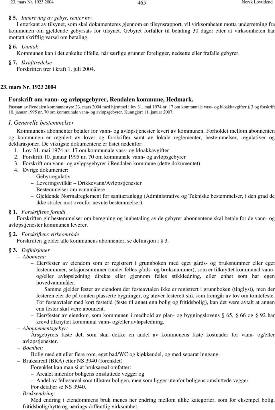 Gebyret forfaller til betaling 30 dager etter at virksomheten har mottatt skriftlig varsel om betaling. 6.