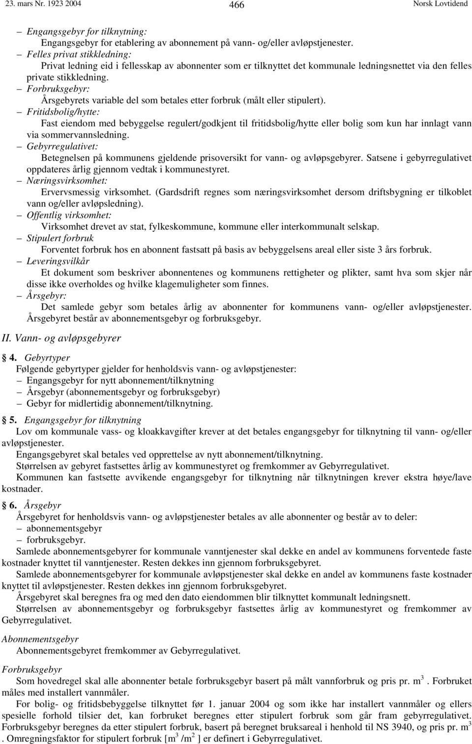 Forbruksgebyr: Årsgebyrets variable del som betales etter forbruk (målt eller stipulert).