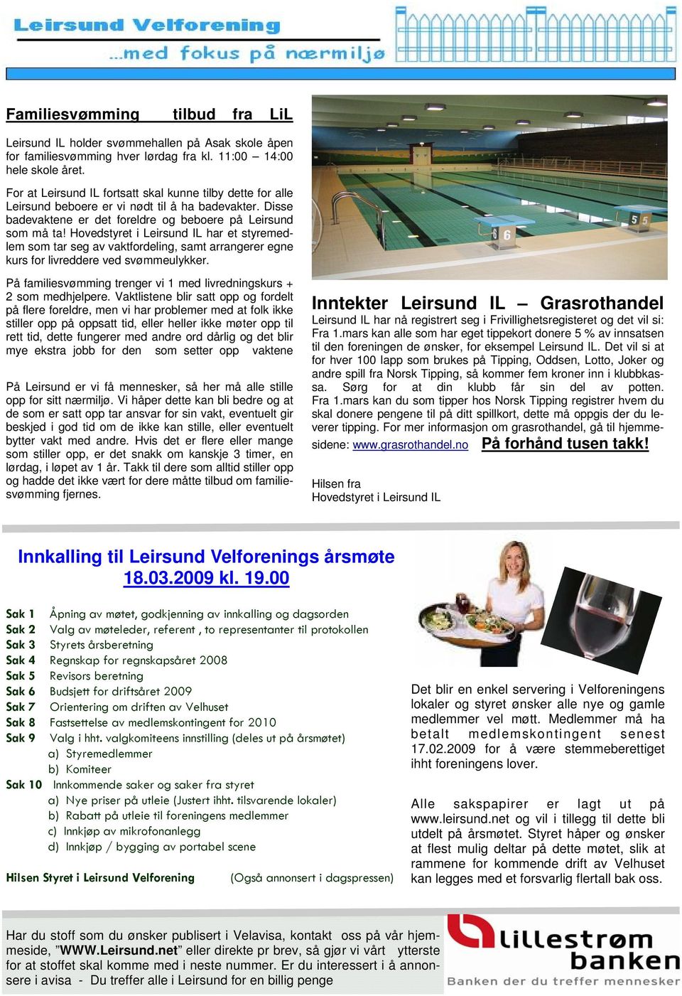 Hovedstyret i Leirsund IL har et styremedlem som tar seg av vaktfordeling, samt arrangerer egne kurs for livreddere ved svømmeulykker.