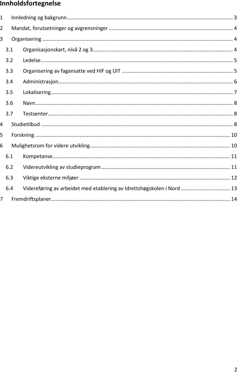 7 Testsenter... 8 4 Studietilbud... 8 5 Forskning... 10 6 Mulighetsrom for videre utvikling... 10 6.1 Kompetanse... 11 6.