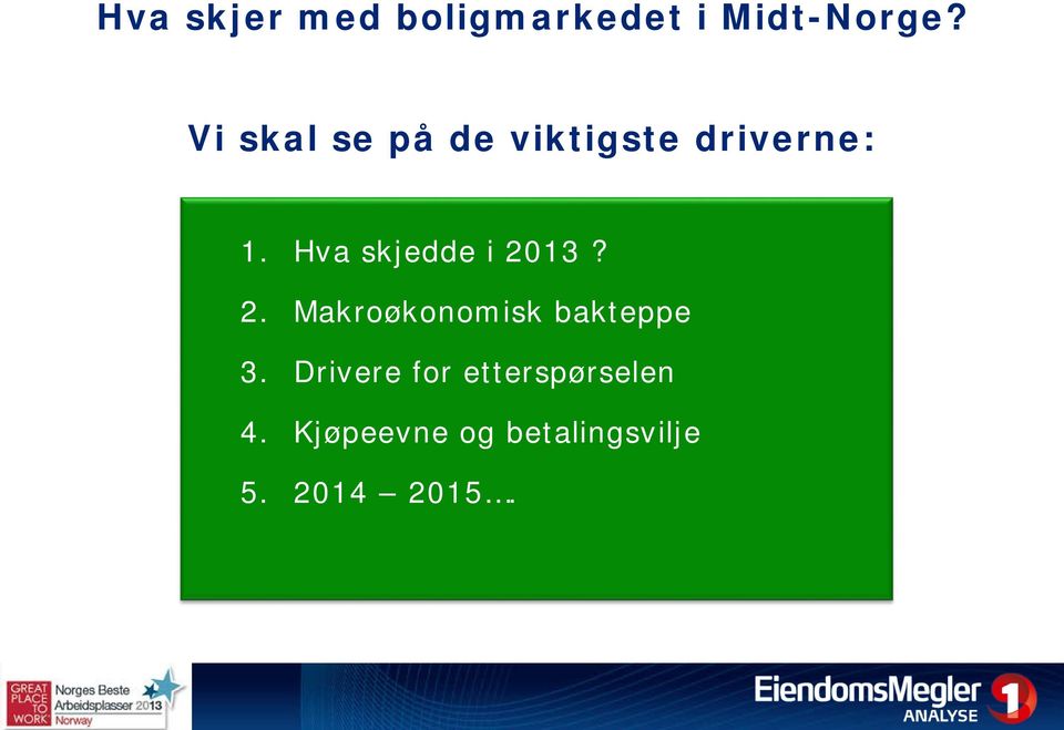 Hva skjedde i 2013? 2. Makroøkonomisk bakteppe 3.