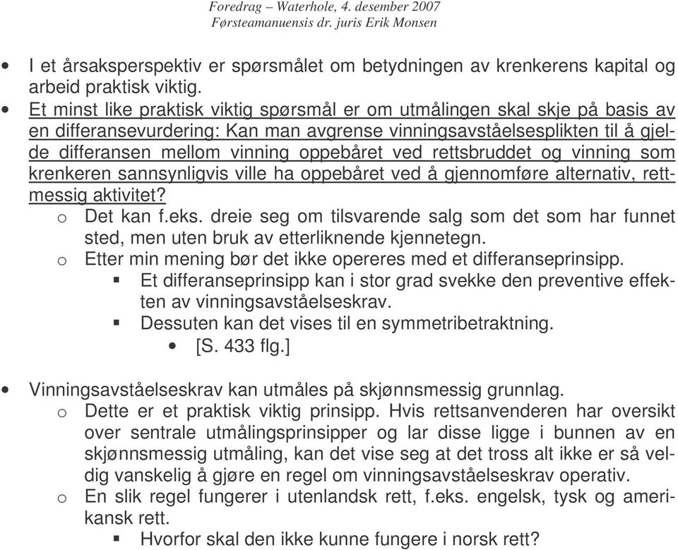 rettsbruddet og vinning som krenkeren sannsynligvis ville ha oppebåret ved å gjennomføre alternativ, rettmessig aktivitet? o Det kan f.eks.