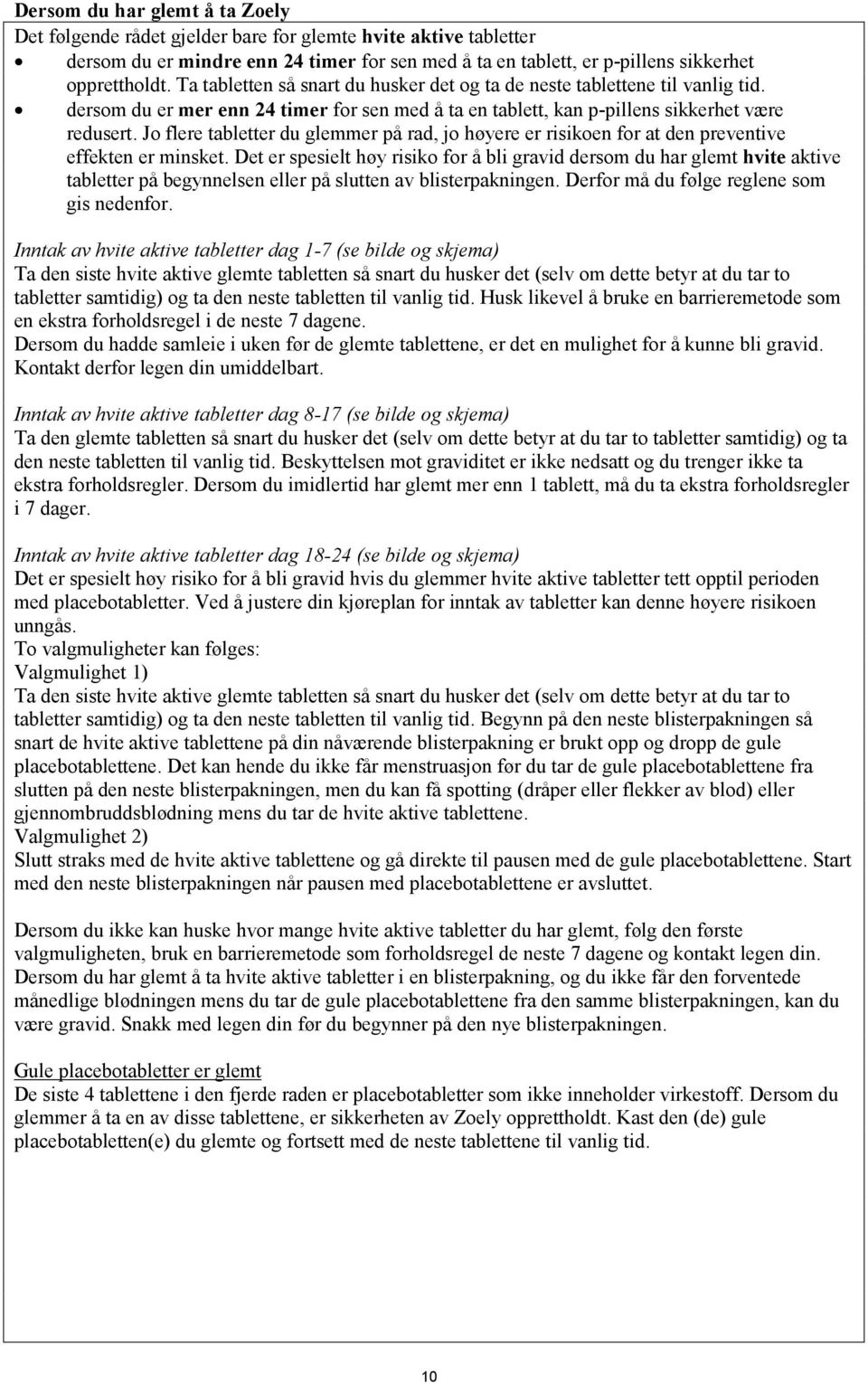 Jo flere tabletter du glemmer på rad, jo høyere er risikoen for at den preventive effekten er minsket.