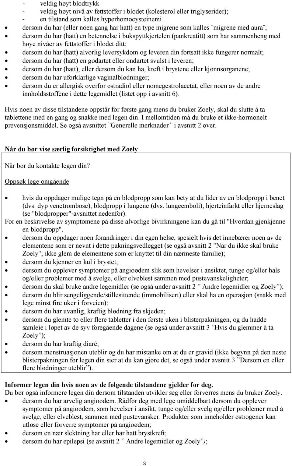 alvorlig leversykdom og leveren din fortsatt ikke fungerer normalt; dersom du har (hatt) en godartet eller ondartet svulst i leveren; dersom du har (hatt), eller dersom du kan ha, kreft i brystene