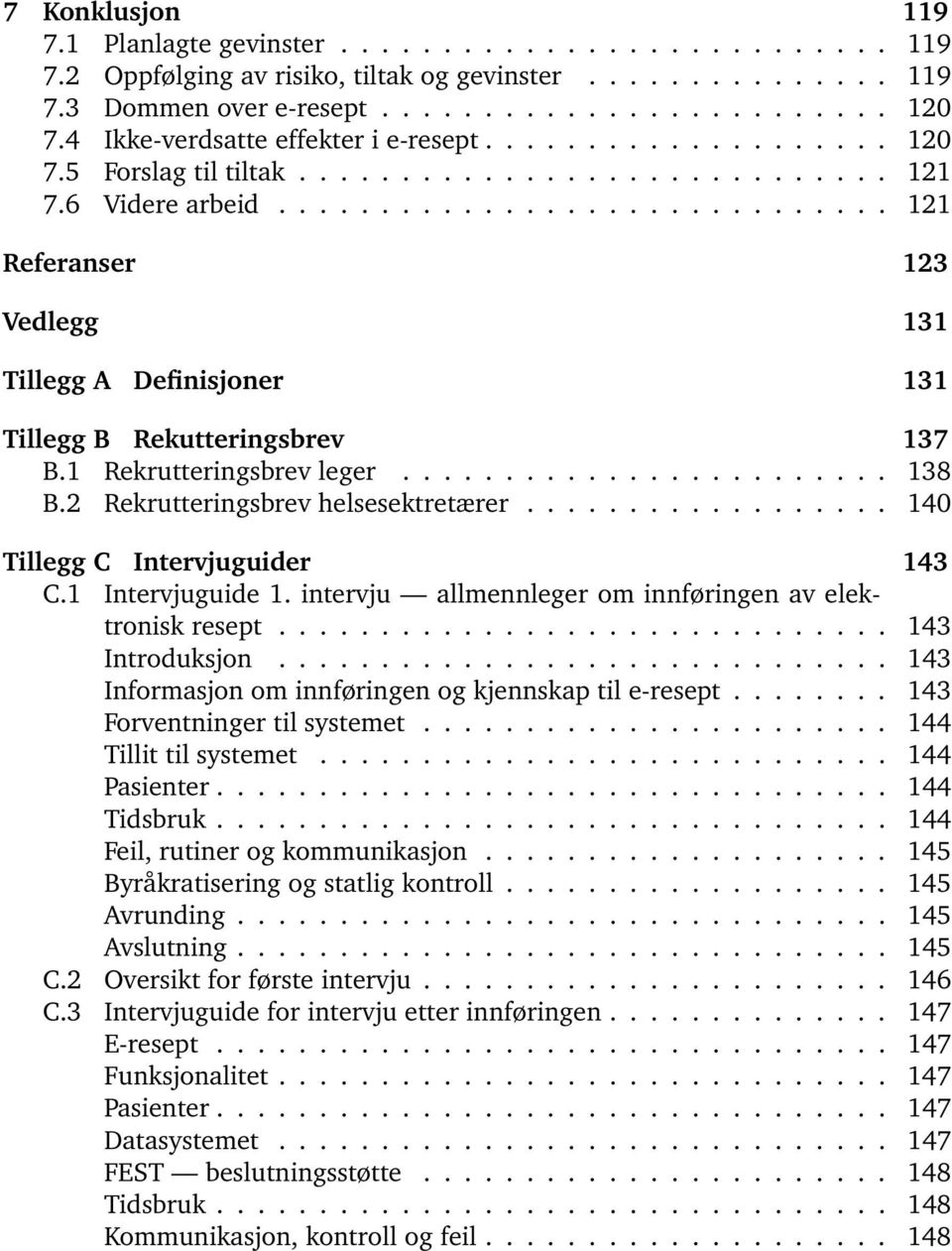 ............................. 121 Referanser 123 Vedlegg 131 Tillegg A Definisjoner 131 Tillegg B Rekutteringsbrev 137 B.1 Rekrutteringsbrev leger........................ 138 B.