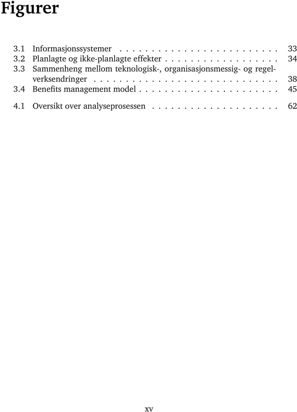 3 Sammenheng mellom teknologisk-, organisasjonsmessig- og regelverksendringer............................. 38 3.