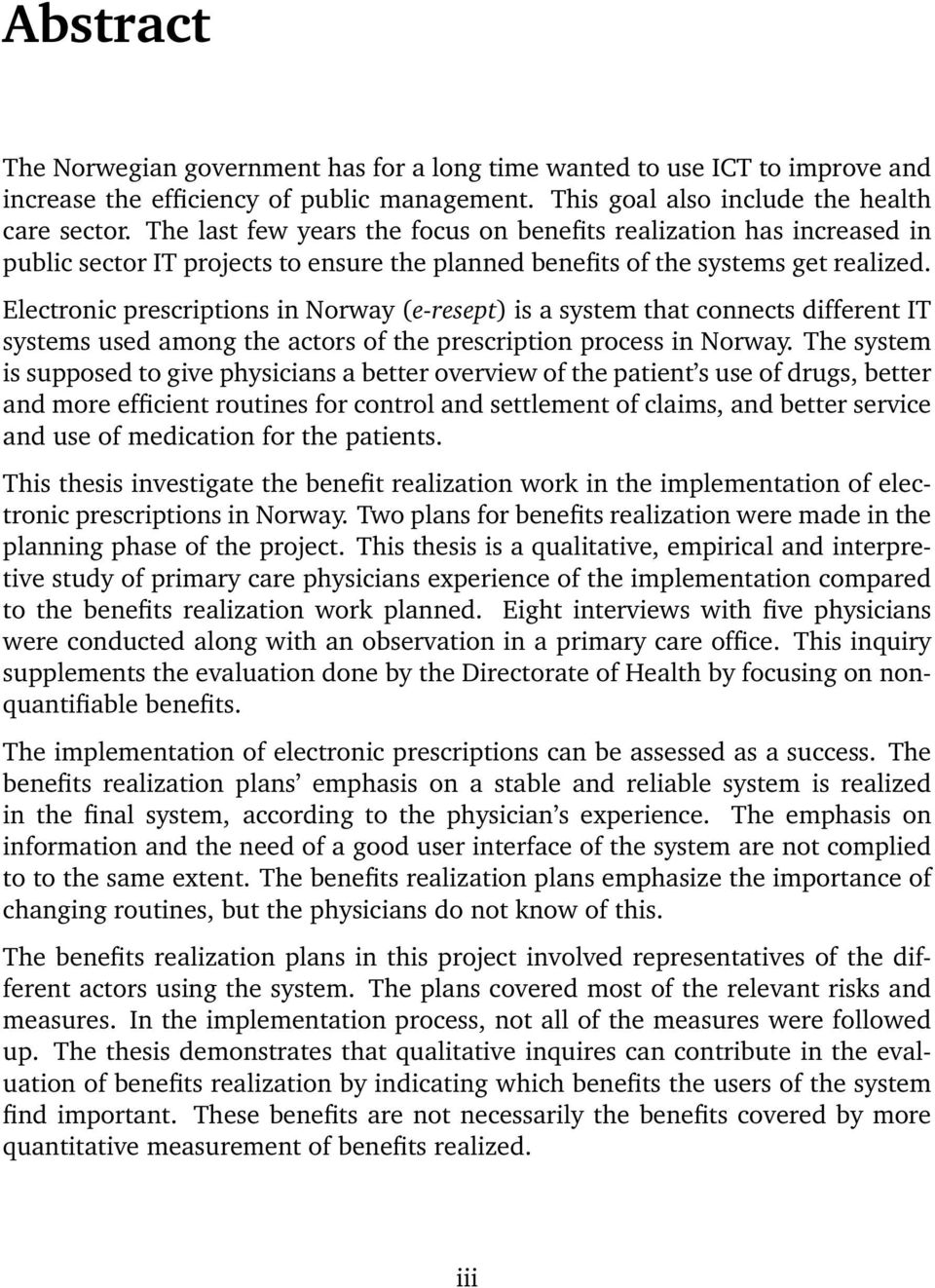 Electronic prescriptions in Norway (e-resept) is a system that connects different IT systems used among the actors of the prescription process in Norway.