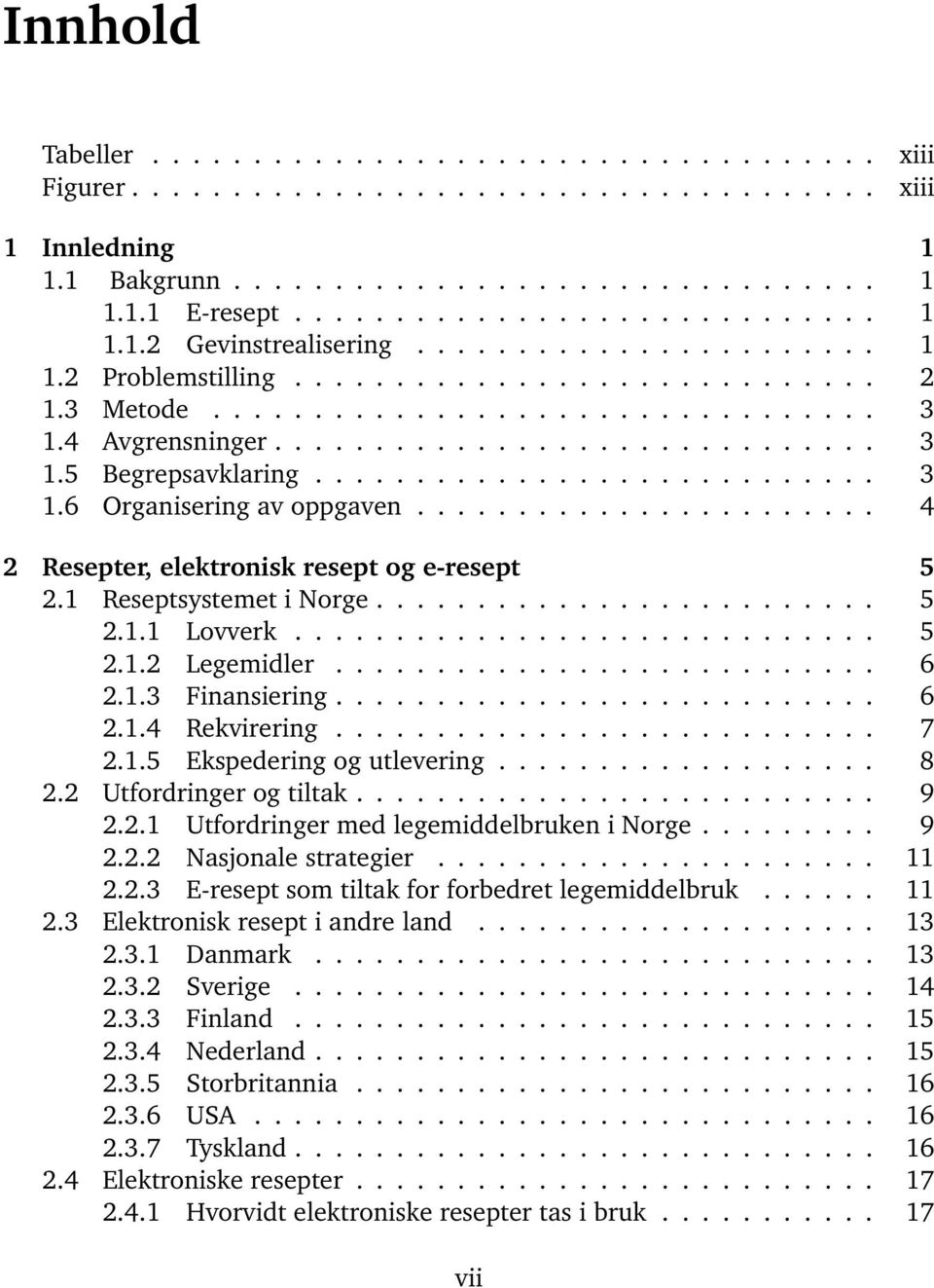 ...................... 4 2 Resepter, elektronisk resept og e-resept 5 2.1 Reseptsystemet i Norge......................... 5 2.1.1 Lovverk............................. 5 2.1.2 Legemidler........................... 6 2.