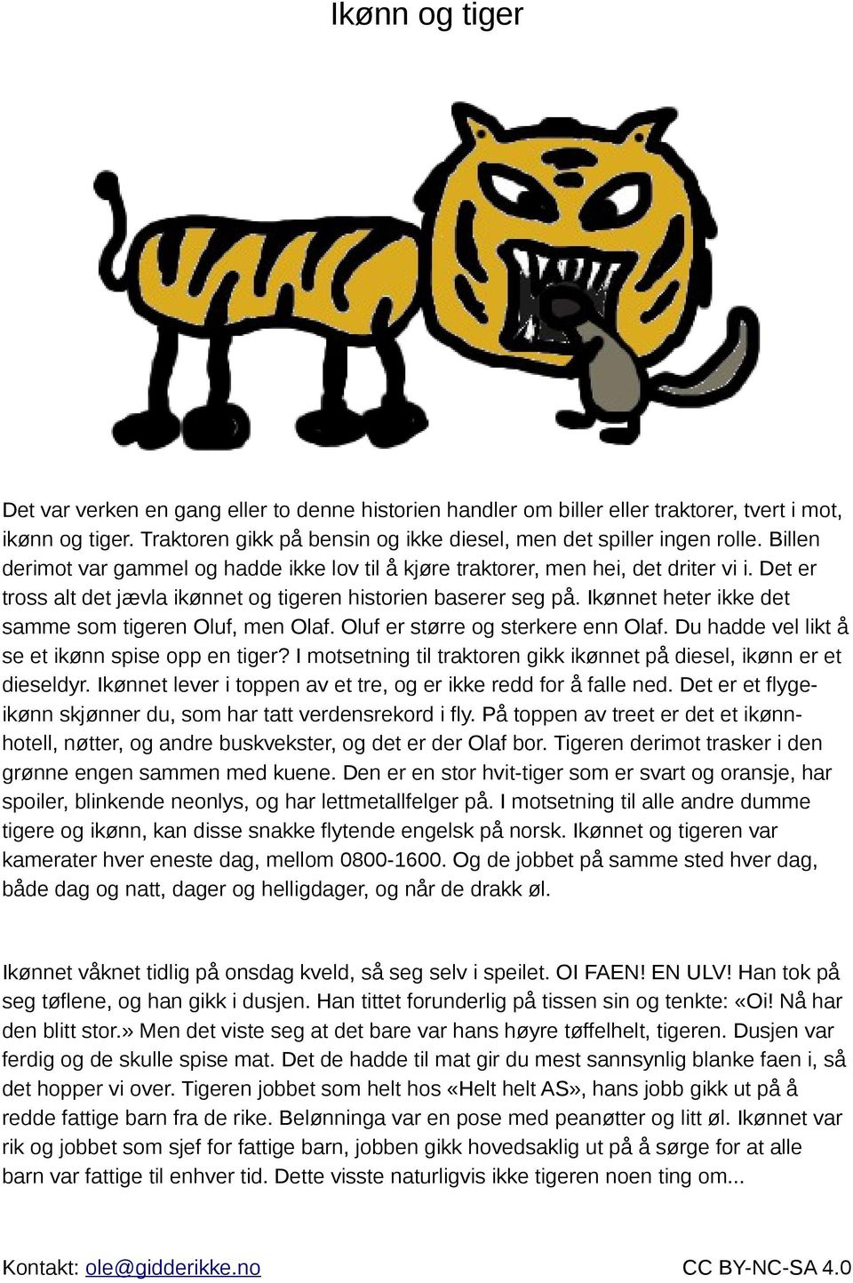 Ikønnet heter ikke det samme som tigeren Oluf, men Olaf. Oluf er større og sterkere enn Olaf. Du hadde vel likt å se et ikønn spise opp en tiger?