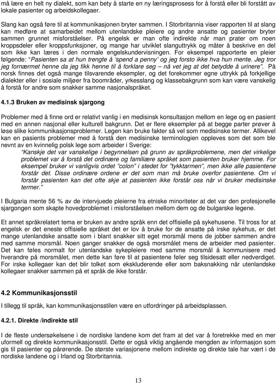 I Storbritannia viser rapporten til at slang kan medføre at samarbeidet mellom utenlandske pleiere og andre ansatte og pasienter bryter sammen grunnet misforståelser.