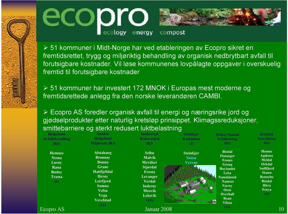 leverandøren CAMBI. Ecopro AS foredler organisk avfall til energi og næringsrike jord og gjødselprodukter etter naturlig kretsløp prinsippet.