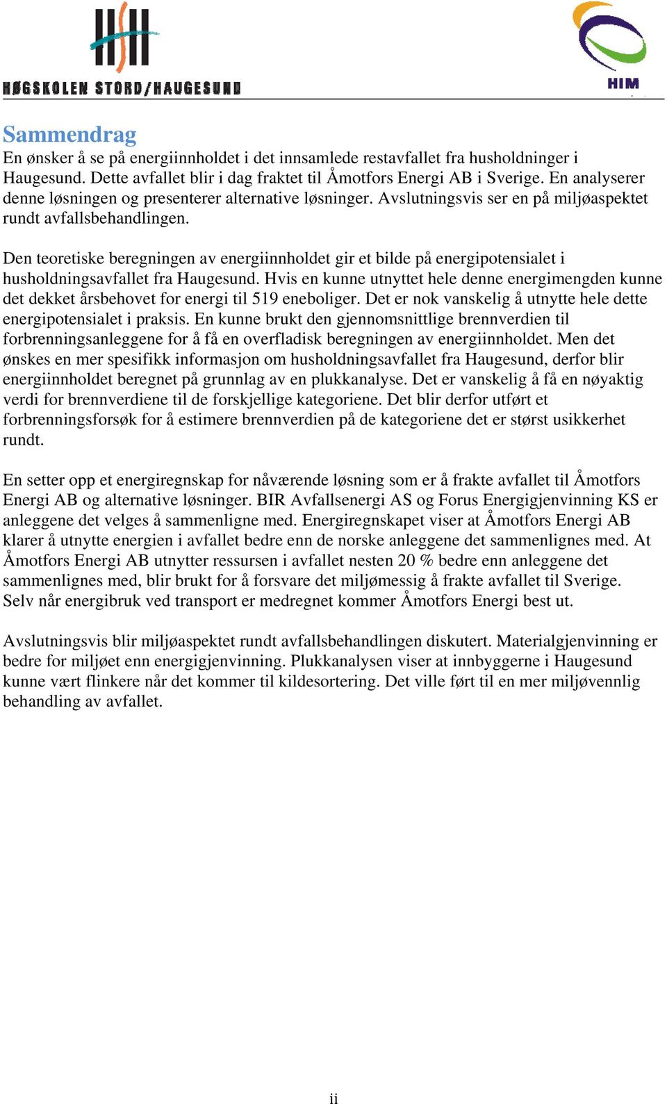 Den teoretiske beregningen av energiinnholdet gir et bilde på energipotensialet i husholdningsavfallet fra Haugesund.