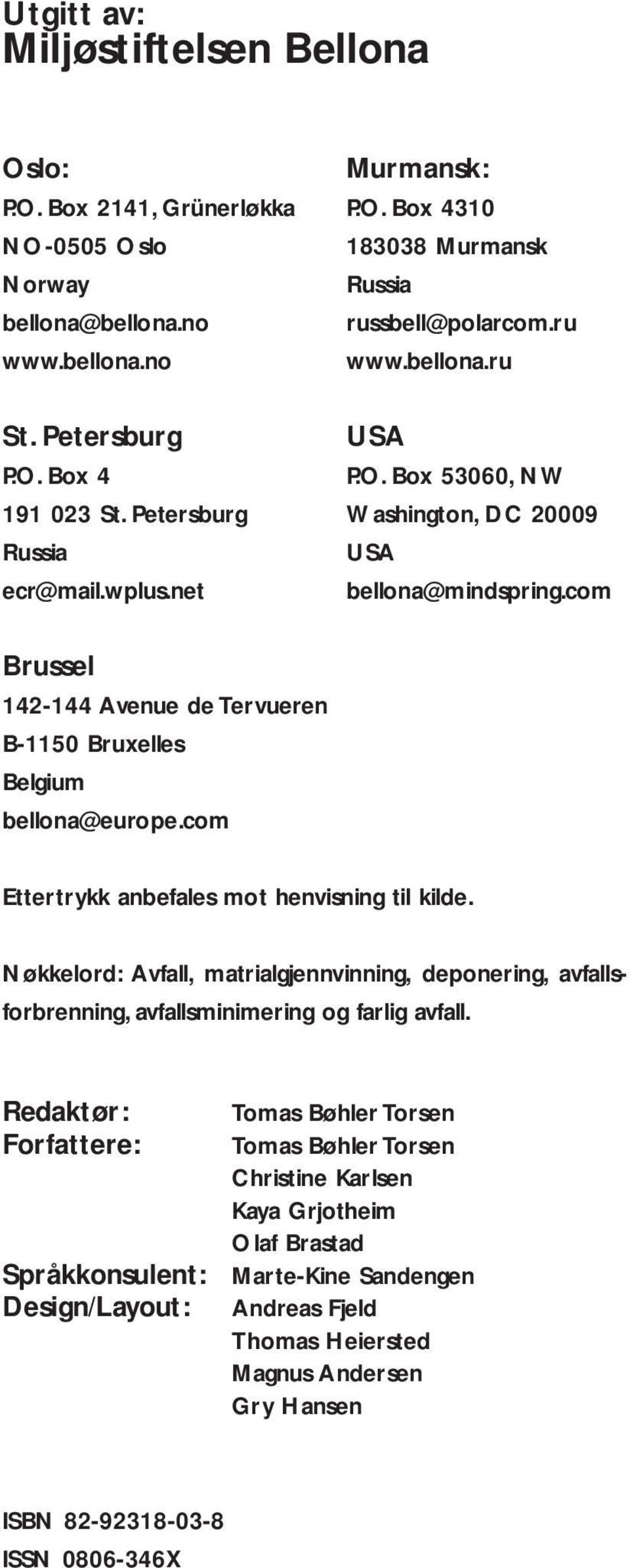 com Brussel 142144 Avenue de Tervueren B1150 Bruxelles Belgium bellona@europe.com Ettertrykk anbefales mot henvisning til kilde.