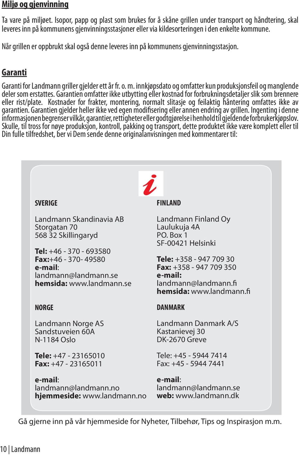 Når grillen er oppbrukt skal også denne leveres inn på kommunens gjenvinningsstasjon. Garanti Garanti for Landmann griller gjelder ett år fr. o. m.