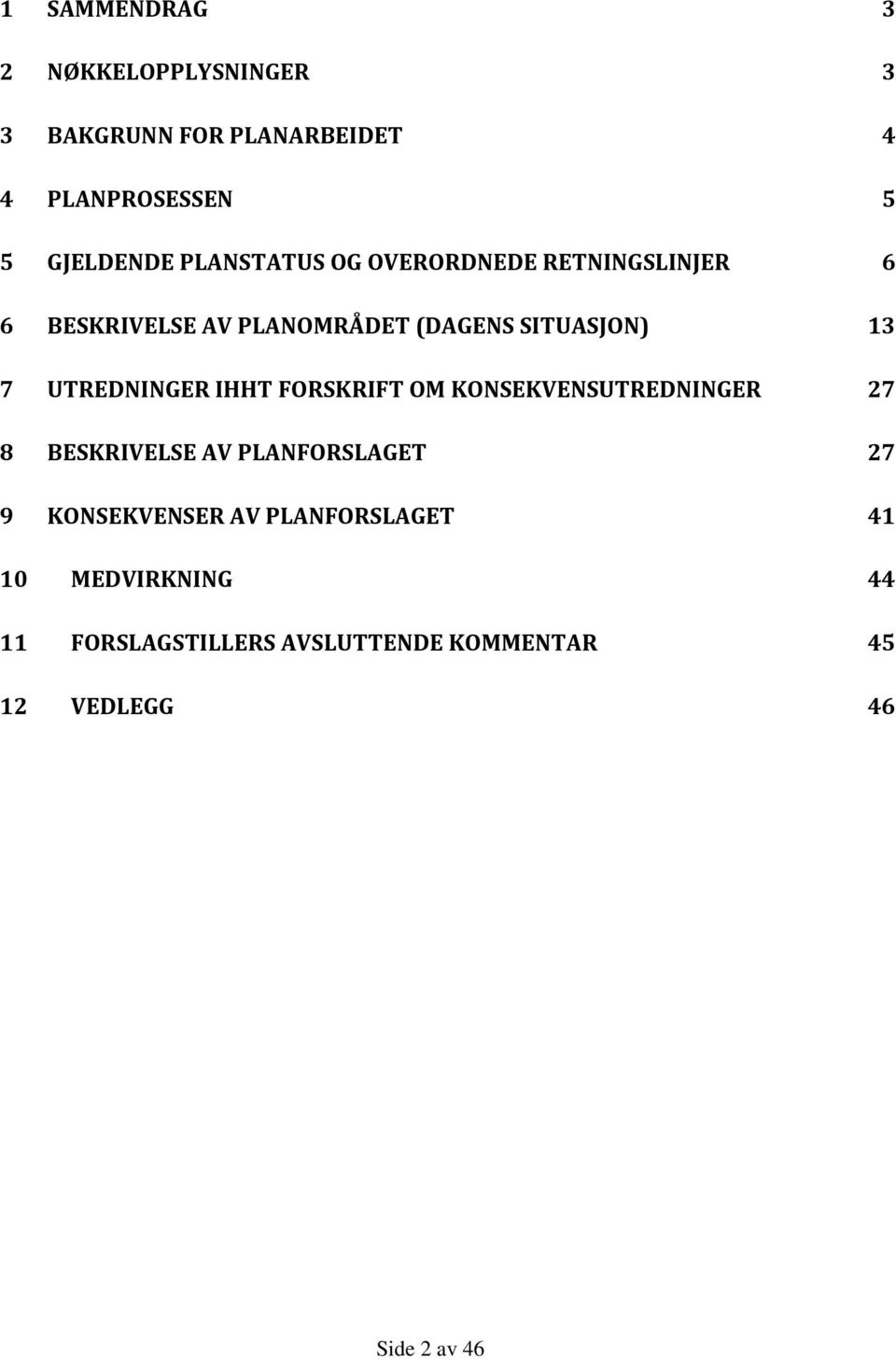 UTREDNINGER IHHT FORSKRIFT OM KONSEKVENSUTREDNINGER 27 8 BESKRIVELSE AV PLANFORSLAGET 27 9