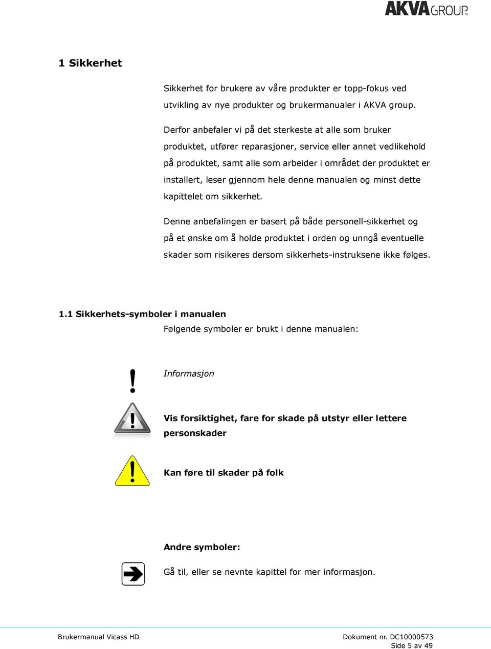 leser gjennom hele denne manualen og minst dette kapittelet om sikkerhet.