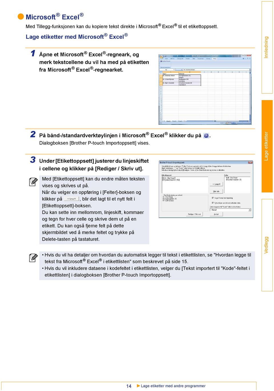2 På bånd-/standardverktøylinjen i Microsoft Excel klikker du på. Dialogboksen [Brother P-touch Importoppsett] vises.