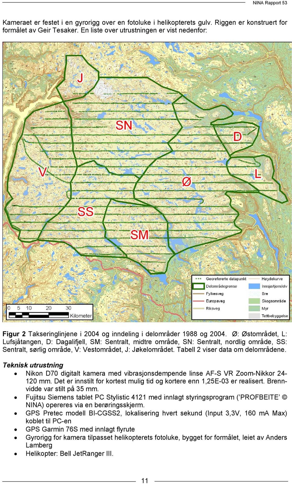 Ø: Østområdet, L: Lufsjåtangen, D: Dagalifjell, SM: Sentralt, midtre område, SN: Sentralt, nordlig område, SS: Sentralt, sørlig område, V: Vestområdet, J: Jøkelområdet.