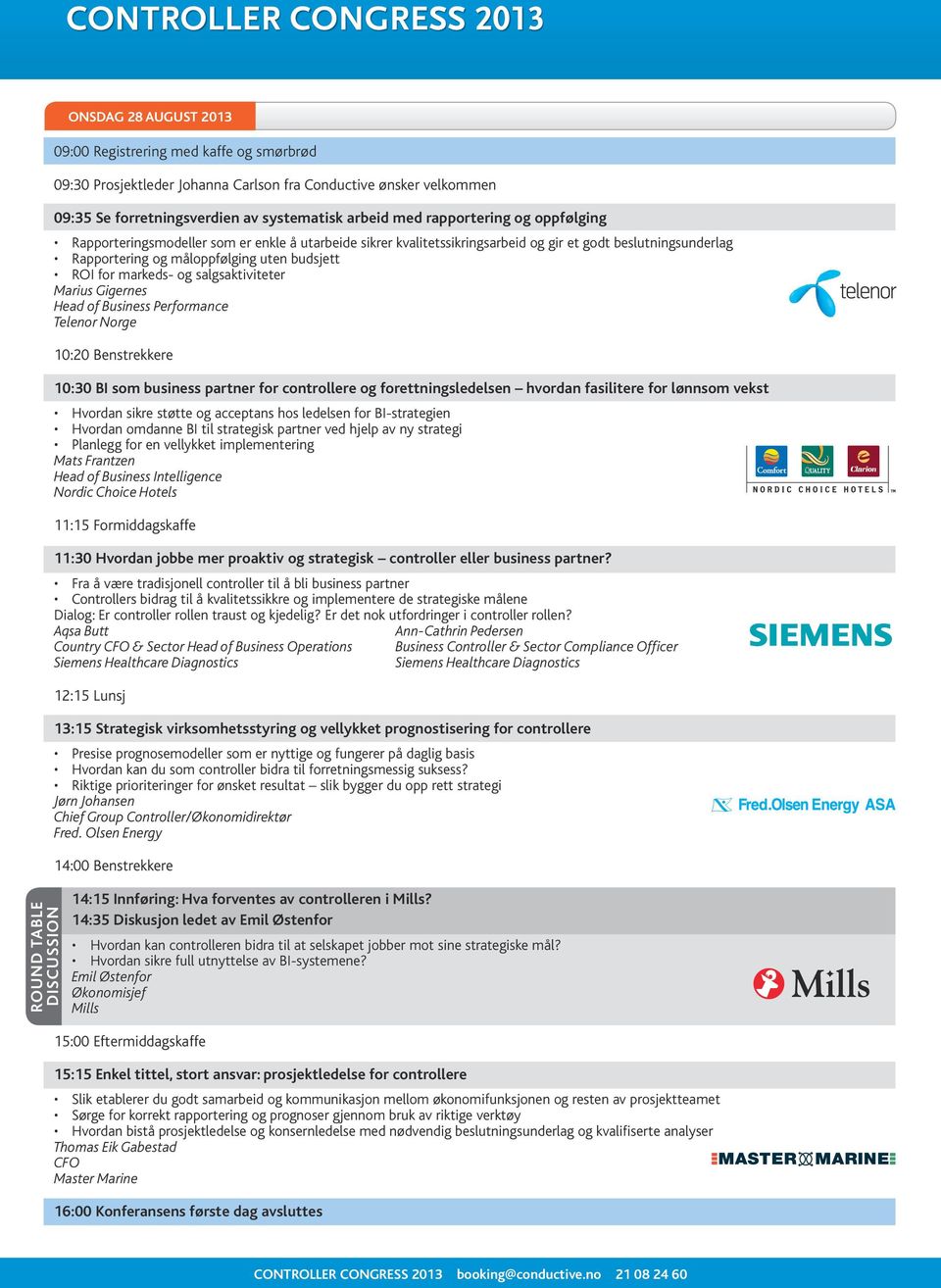 for markeds- og salgsaktiviteter Marius Gigernes Head of Business Performance Telenor Norge 10:20 Benstrekkere 10:30 Bi som business partner for controllere og forettningsledelsen hvordan fasilitere