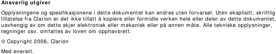 eller deler av dette dokumentet, uavhengig av om dette skjer elektronisk eller mekanisk eller på annen