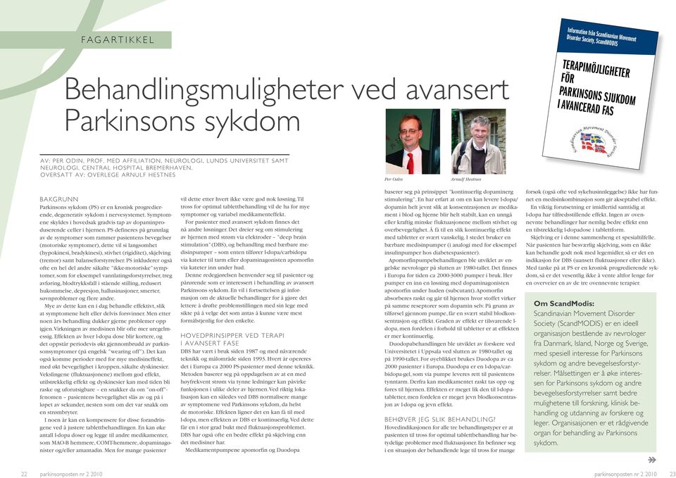 o v e r s a t t a v: o v e r l e g e a r n U l f H e s t n e s Per Odin Arnulf Hestnes Bakgrunn Parkinsons sykdom (PS) er en kronisk progredierende, degenerativ sykdom i nervesystemet.